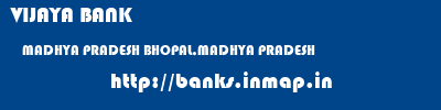 VIJAYA BANK  MADHYA PRADESH BHOPAL,MADHYA PRADESH    banks information 